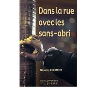 Dans la rue avec les sans-abris - Nicolas Clément - Du Jubile - broché - Récit