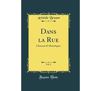 Dans La Rue, Vol. 2: Chansons Et Monologues (Classic Reprint)