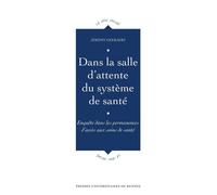 Dans la salle d'attente du système de santé Enquête dans les permanences d'accès aux soins de santé - Jérémy Geeraert - Presses Universitaires Rennes - broché - Etude