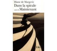 Dans la spirale/Maintenant Diane de Margerie (Auteur)