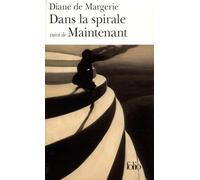 Diane de Margerie – Dans la spirale – Suivi de « Maintenant »