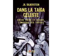 Dans la taïga céleste: Entre Chine et Russie, l'univers des Touvas