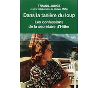 DANS LA TANIERE DU LOUP: LES CONFESSIONS DE LA SECRETAIRE DE HITLER