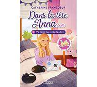 Dans la tête d'Anna.com T01: Tu peux pas comprendre