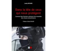 Dans la tête de ceux qui nous protègent Comment des hommes ordinaires font ensemble des choses extraordinaires. Préface d'Alain Bauer - Landry Richard - VA Press - broché - Essai