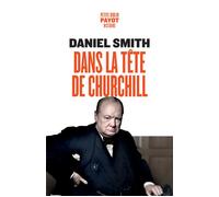 Dans la tête de Churchill - Daniel Smith - Payot - Poche - Biographie