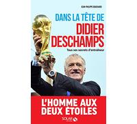 Dans La Tête De Didier Deschamps - Tous Ses Secrets D'entraîneur