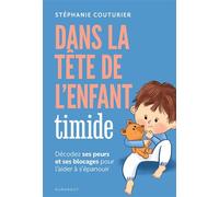 Dans la tête de l'enfant timide Décodez ses peurs et ses blocages pour l'aider à s'épanouir - Stéphanie Couturier - Marabout - broché - Guide