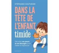 Dans la tête de l'enfant timide: Décodez ses peurs et ses blocages pour l'aider à s'épanouir