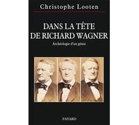 Dans la tête de Richard Wagner - Christophe Looten - Fayard - broché - Etude