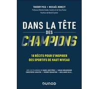 Dans La Tête Des Champions - 18 Récits Pour S'inspirer Des Sportifs De Haut Niveau