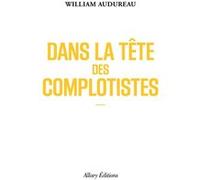 Dans la tête des complotistes William Audureau (Auteur)