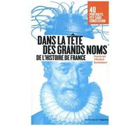 Dans La Tête Des Grands Noms De L'histoire De France - Portraits Psy Sans Concession !