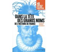 Dans La Tête Des Grands Noms De L'histoire De France - Portraits Psy Sans Concession !