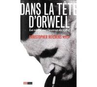 Dans la tête d'Orwell - La vérité sur l'auteur de 1984 Hitchens Christopher (Auteur), Bernard Cohen (Traduction)
