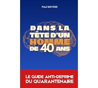 Dans la tête d'un homme de 40 ans: réflexions absurdes et joyeuses d'un quarantenaire désabusé mais positif
