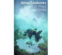 Adrian Tchaikovsky – Dans la toile du temps – Trad. Henry‑Luc Planchat – Gallimard