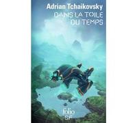 Dans la toile du temps Adrian Tchaikovsky (Auteur), Henry-Luc Planchat (Traduction)