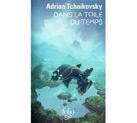 Adrian Tchaikovsky – Dans la toile du temps – Trad. Henry‑Luc Planchat – Gallimard