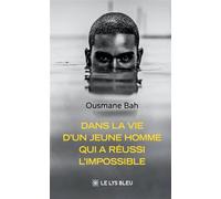 Dans la vie d'un jeune homme qui a réussi l'impossible - Ousmane Bah - Le Lys Bleu - broché - Témoignage