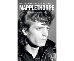 Dans la vie noire et blanche de robert mapplethorpe - Judith Benhamou-Huet - Grasset - broché - Essai