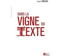 Dans la vigne du texte Ivan Illich (Auteur), Dominique Poirel (Postface), Thierry Paquot (Postface)