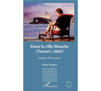 Dans la ville blanche (Tanner, 1983) - Analyse d'une oeuvre - Erika Thomas - L'harmattan - broché - Monographie