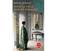Dans la ville d'or et d'argent - Kenizé Mourad - Lgf - Poche - Roman