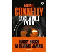 Dans la ville en feu - Michael Connelly - Calmann-Levy - broché - Roman