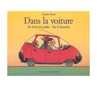 Dans la voiture Au fond du jardin-sur la branche - Claude Ponti - Ecole Des Loisirs - broché - album jeunesse