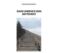 Dans l'absence mon battement - Céline D'Arcangela - Books On Demand - broché - Poésie
