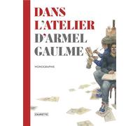 Dans l'atelier d'Armel Gaulme - Armel Gaulme - Caurette Eds - cartonné - Monographie