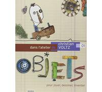 Dans l'atelier de Christian Voltz: pour jouer, dessiner, créer avec des objet