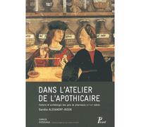 Dans l'atelier de l'apothicaire. Histoire et archéologie des pots de pharmacie XIIIe-XVIe siècle - Danièle Alexandre-Bidon - Picard - broché - Etude
