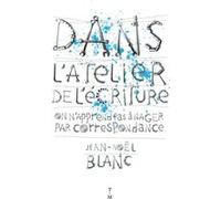Dans l'atelier de l'écriture Jean-Noël Blanc (Auteur)