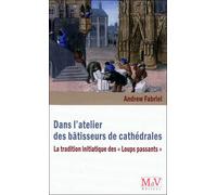 Dans l'atelier des bâtisseurs de cathédrales La tradition initiatique des "loups passants" - Andrew Fabriel - La Maison De Vie - broché - Essai