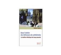 Dans l'atelier des bâtisseurs de cathédrales: La tradition initiatique des "loups passants"