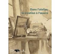 Dans l'atelier, la création à l'oeoeuvre Collectif (Auteur), Dominique De Font-Réaulx (Directeur éditorial), Léa Bismuth (Directeur éditorial)