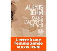 Dans l'attente de toi Lettre à une femme aimée - Alexis Jenni - Iconoclaste Eds De L' - broché - Roman