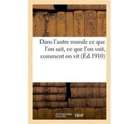Dans l'autre monde ce que l'on sait, ce que l'on voit, comment on vit : recueil de communications Collectif (Auteur)