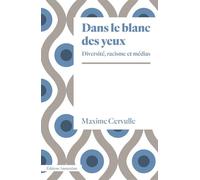 Dans le blanc des yeux Diversité, racisme et médias - Maxime Cervulle - Amsterdam Eds - broché - Essai