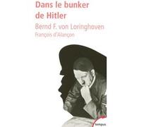Dans le bunker de Hitler Bernd Freytag von Loringhoven (Auteur), François D'Alançon (Auteur)