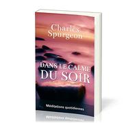 Dans le calme du soir (Evening by Evening): Méditations quotidiennes