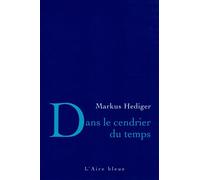 Dans le cendrier du temps - Markus Hediger - Éditions de l'Aire - broché - Poésie