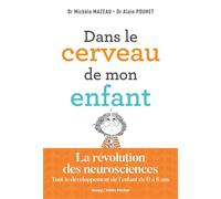 Dans le cerveau de mon enfant – La révolution des neurosciences (0 à 6 ans)