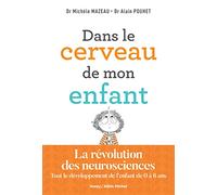 Dans le cerveau de mon enfant: La révolution des neurosciences. Tout le développement de l'enfant de 0 à 6 ans