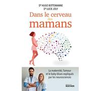 Dans le cerveau des mamans La maternité, l'amour et le baby-blues expliqués par les neurosciences - Hugo Bottemanne - Rocher Eds Du - broché - Essai