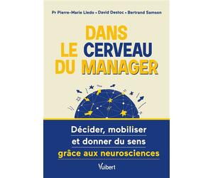 Dans le cerveau du manager Décider, mobiliser et donner du sens grâce aux neurosciences - Pierre-Marie Lledo - Vuibert - broché - Etude