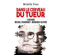 Dans Le Cerveau Du Tueur - L'affaire Monique Olivier - Michel Fourniret