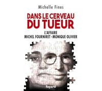Dans le cerveau du tueur: Monique Olivier - Michel Fourniret